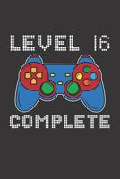 Level 16 Complete: 16th Birthday Notebook (Funny Video Gamers Bday Gifts for Teens) 107483223X Book Cover