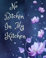 No Bitchin In My Kitchen: Recipe Book to Write In (Blank Cookbook/Recipe Notebook 110 Pages) 1799239101 Book Cover