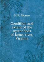 Condition And Extent Of The Oyster Beds Of James River, Virginia .. 1245858122 Book Cover