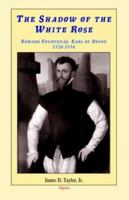 The Shadow of the White Rose: Edward Courtenay, Earl of Devon 1526-1556 0875864740 Book Cover