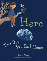 Here: The Dot We Call Home 164060748X Book Cover