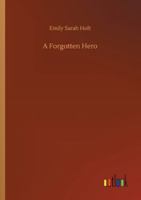 A Forgotten Hero: Not for Him 1517146259 Book Cover