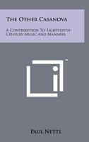 The Other Casanova; A Contribution to Eighteenth-Century Music and Manners: A Contribution to Eighteenth-Century Music and Manners (Da Capo Press Music Reprint Series) 1258187450 Book Cover