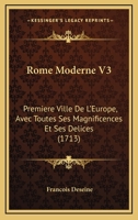 Rome Moderne V3: Premiere Ville De L'Europe, Avec Toutes Ses Magnificences Et Ses Delices 1165785404 Book Cover