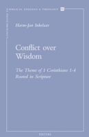 Conflict Over Wisdom: The Theme of 1 Corinthians 1-4 Rooted in Scripture 9042925655 Book Cover