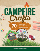 Outdoor Adventure Crafting and Activity: 50 Fun Ideas for Creative Camping (Fox Chapel Publishing) Crafts, Games, Nature Projects, Songs, Stories, and More for Kids, Parents, and Camp Leaders 1497105897 Book Cover