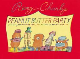 Peanut Butter Party: Including the History, Uses, and Future of Peanut Butter 1883672694 Book Cover