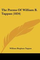 The Poems of William B. Tappan, Not Contained in a Former Volume 1275613594 Book Cover