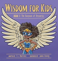 Wisdom for Kids: Book 1: The Purpose of Proverbs 1736940902 Book Cover