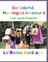 Our Colorful Multilingual Adventures: I can speak English!! B08JBCXJR3 Book Cover