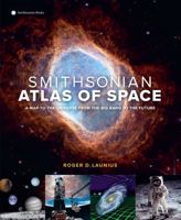 Smithsonian Atlas of Space: A Map to the Universe from the Big Bang to the Future 158834780X Book Cover