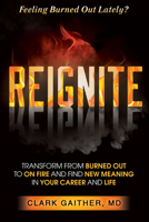 Reignite: Transform from Burned Out to on Fire and Find New Meaning in Your Career and Life 1636981313 Book Cover