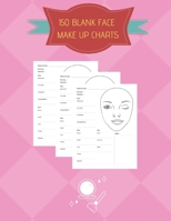 150 Blank Face Make Up Charts: Handy Practice Notebook / Workbook / Sketchbook for Professional and Hobby Make-Up Artists 1713433877 Book Cover