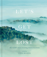 Let's Get Lost: A photographic journey to the world's most stunning remote locations 0711256101 Book Cover