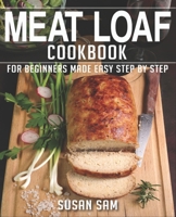 Meat Loaf Cookbook: Book 1, for Beginners Made Easy Step by Step B0BLYHMWQB Book Cover