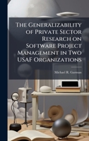 The Generalizability of Private Sector Research on Software Project Management in Two USAF Organizations 1025111591 Book Cover