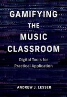 Gamifying the Music Classroom: Digital Tools for Practical Application 0197696651 Book Cover