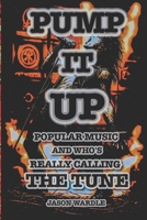 Pump it Up: Popular Music and Who’s Really Calling the Tune (1900–2025) B0G5YJG682 Book Cover