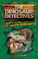 The Dinosaur Detectives in the Amazon Rainforest 1782263829 Book Cover