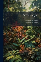 Botanique: Organographie Et Taxonomie Histoire Naturelle Des Familles Vegetales (1852) 1246481642 Book Cover