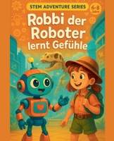 Robbi der Roboter lernt Gefühle Eine KI-Geschichte für Kinder B0FG7266FS Book Cover