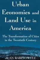 Urban Economics and Land Use in America: The Transformation of Cities in the Twentieth Century 0765614111 Book Cover