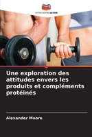 Une exploration des attitudes envers les produits et compléments protéinés (French Edition) 6202497920 Book Cover