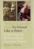 No Friend Like a Sister: Exploring the Relationships between Sisters 0864734700 Book Cover