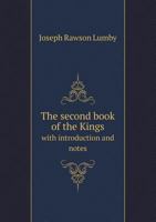 The Second Book of the Kings: With Introduction and Notes 0526898240 Book Cover