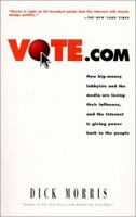 Vote.com: How Big-Money Lobbyists and the Media are Losing Their Influence, and the Internet is Giving Power Back to the People 1580631630 Book Cover
