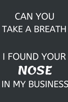 Can You Take A Breath, I Found Your Nose In My Business: Softcover Blank Lined Journal Coworker Notebook (6x9), Funny Office Journals 1676099417 Book Cover