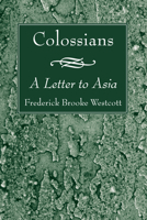 Colossians: A Letter to Asia 1556351690 Book Cover