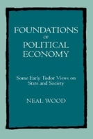 Foundations of Political Economy: Some Early Tudor Views on State and Society 0520081455 Book Cover