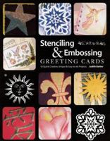 Stenciling & Embossing Greeting Cards: 18 Quick Creative, Unique & Easy-To-Do Projects 0891349979 Book Cover