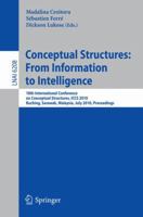 Conceptual Structures: From Information to Intelligence : 18th International Conference on Conceptual Structures, ICCS 2010, Kuching, Sarawak, Malaysia, July 26-30, 2010, Proceedings 364214196X Book Cover
