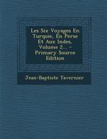 Les Six Voyages En Turquie, En Perse Et Aux Indes, Volume 2... 1021221880 Book Cover