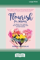Flourish for Mums: 21 Ways to thrive with self care and acceptance [16pt Large Print Edition] 0369387880 Book Cover