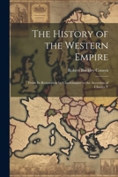 The History of the Western Empire: From Its Restoration by Charlemagne to the Accession of Charles V 1022518046 Book Cover