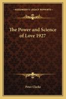 The Power and Science of Love 1927 1162736208 Book Cover