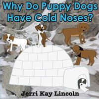 Why Do Puppy Dogs Have Cold Noses? 1938322193 Book Cover