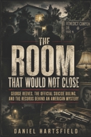 THE ROOM THAT WOULD NOT CLOSE: George Reeves, the Official Suicide Ruling, and the Records That Kept the Case in Question B0H4WZVRQY Book Cover