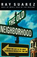 The Old Neighborhood: What We Lost in the Great Suburban Migration, 1966-1999 0684834022 Book Cover
