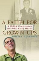 A Faith for Grown-Ups: A Midlife Conversation About What Really Matters 0829416471 Book Cover