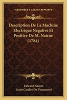 Description De La Machine Electrique Negative Et Positive De M. Nairne (1784) 1166037053 Book Cover