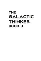 The Galactic Thinker - Book 3: Introducing the Philosophy of Universal Survival 1722757434 Book Cover