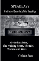 Speakeasy, an Untold Scandal of the Jazz Age, Also in this Edition, The Waiting Room, The Idol, Women and Wars (Short Stories) B0FCFN1SKC Book Cover