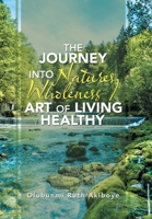 The Journey into Natures Wholeness / Art of Living Healthy 1984594710 Book Cover
