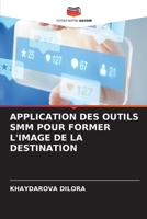 APPLICATION DES OUTILS SMM POUR FORMER L'IMAGE DE LA DESTINATION 6206129349 Book Cover