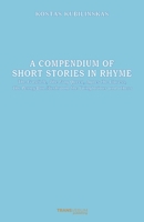 A Compendium of Short Stories in Rhyme: The Frosticle, The Frog Queen, Agnes the Liaress, The Penny-Bun Mushroom the Vainglorious and others 609961690X Book Cover