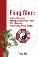 Feng Shui: Attract Success, Money, Happiness in your life- Cleaning, Organizing, Home Design 9288123059 Book Cover